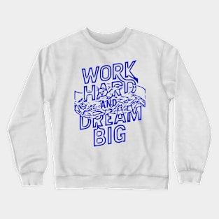 WORK HARD AND DREAM BIG Crewneck Sweatshirt